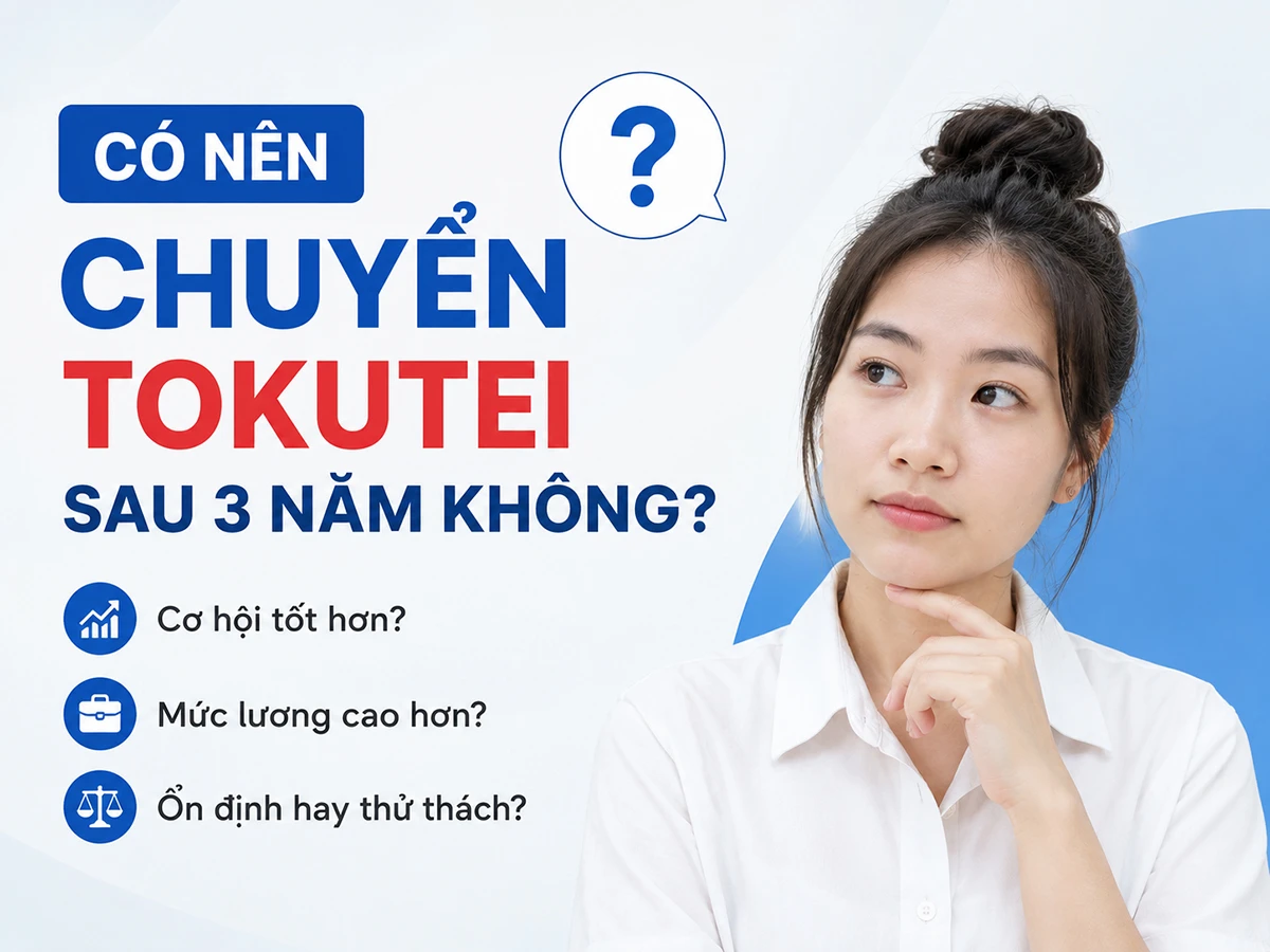Có nên chuyển Tokutei sau 3 năm không?