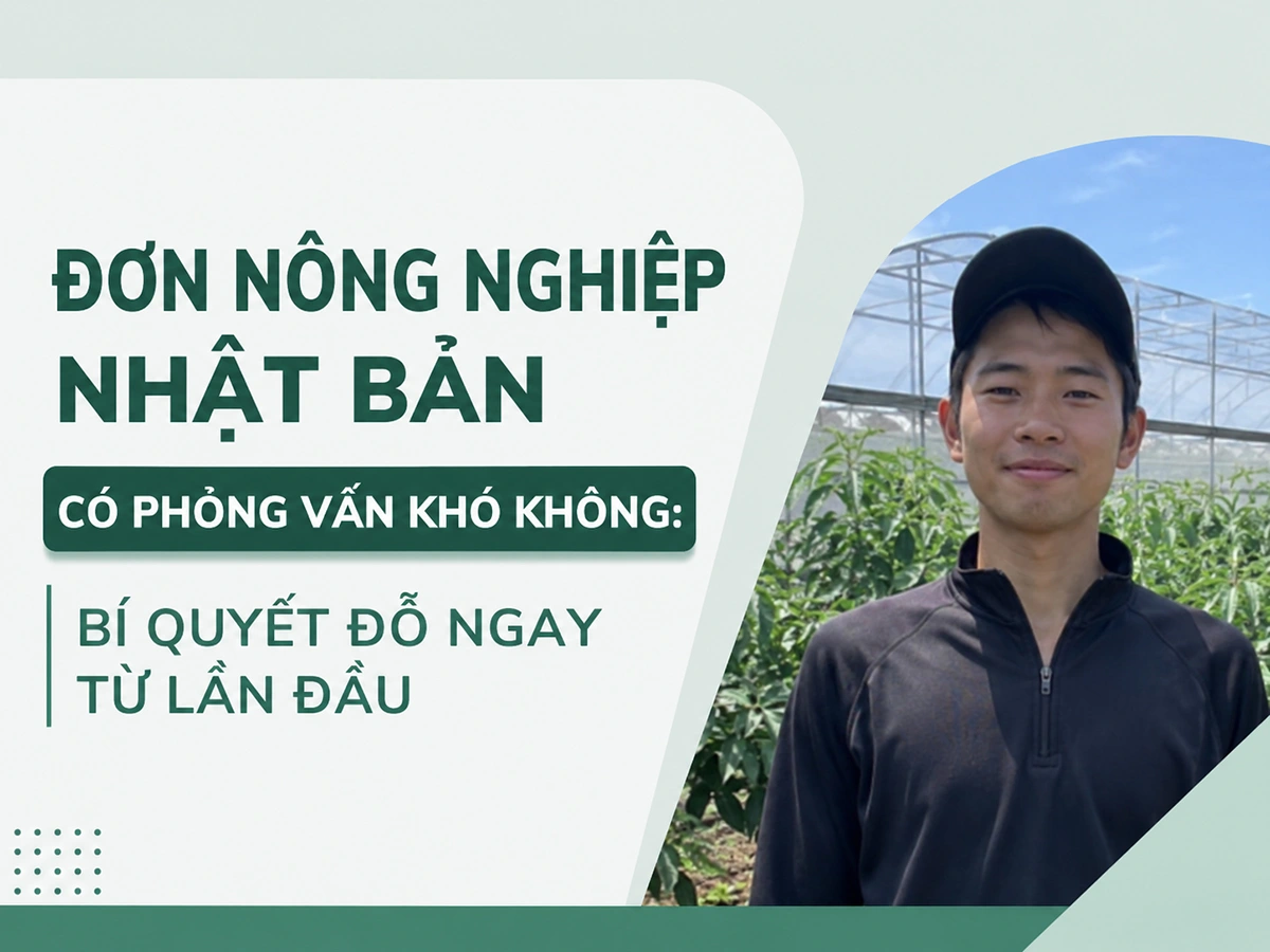 Đơn Nông Nghiệp Nhật Bản Có Phỏng Vấn Khó Không: Bí Quyết Đỗ Ngay Từ Lần Đầu