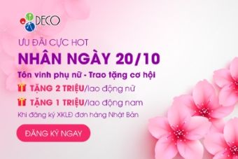 🌸 Ưu đãi đặc biệt mừng ngày phụ nữ Việt Nam 20/10 - Chắp cánh giấc mơ XKLĐ Nhật Bản cùng DECO 🌸