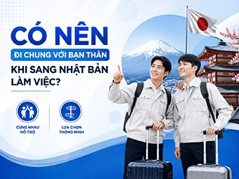 Có Nên Đi Chung Với Bạn Thân Khi Sang Nhật Bản Làm Việc? Lợi Ích Và Thách Thức Bạn Cần Biết