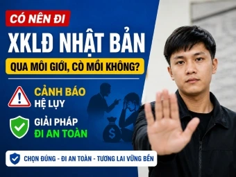 Có nên đi XKLĐ Nhật Bản qua môi giới, cò mồi không? Cảnh báo hệ lụy và giải pháp đi an toàn