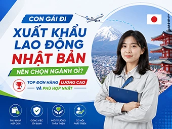 Con Gái Đi Xuất Khẩu Lao Động Nhật Bản Nên Chọn Ngành Gì? Top Đơn Hàng Lương Cao Và Phù Hợp Nhất