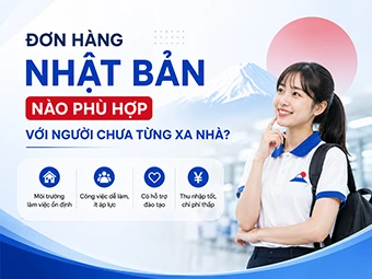 Đơn Hàng Nhật Bản Nào Phù Hợp Với Người Chưa Từng Xa Nhà: Lựa Chọn Vàng Cho Người Đi Lần Đầu