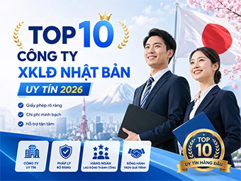 TOP 10 Công Ty XKLĐ Nhật Bản Uy Tín 2026: Tiêu Chí Chọn Đơn Vị Phái Cử An Toàn