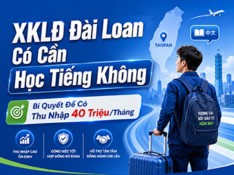 XKLĐ Đài Loan Có Cần Học Tiếng Không: Bí Quyết Để Có Thu Nhập 40 Triệu/Tháng